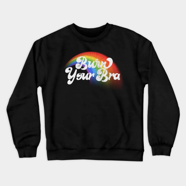 Burn Your Bra! Feminist Statement Design Crewneck Sweatshirt by DankFutura